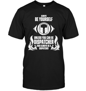 Then Always Be A Dispatcher T Shirts