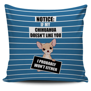 If My Chihuahua Doesn't Like You Pillow Covers