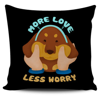 More Love Less Worry Dachshund Pillow Covers