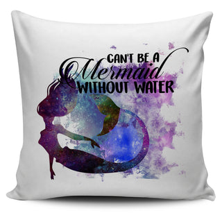 Can't Be A Mermaid Without Water Pillow Covers