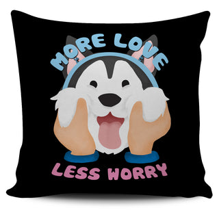 More Love Less Worry Husky Pillow Covers