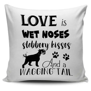Love Is Wet Noses Slobbery Kisses Schnauzer Pillow Covers
