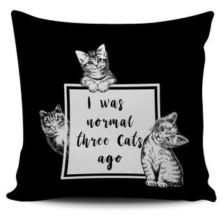 I Was Normal Three Cats Ago Pillow Covers