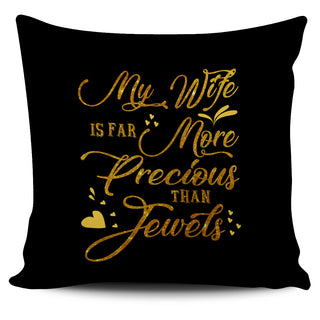 My Wife Is Far More Precious Jewels Pillow Covers