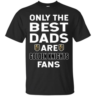 Only The Best Dads Are Fans Vegas Golden Knights T Shirts, is cool gift
