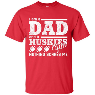 I Am A Dad And A Fan Nothing Scares Me Northern Illinois Huskies T Shirt