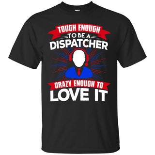 Tough Enough To Be A Dispatcher Male T Shirts