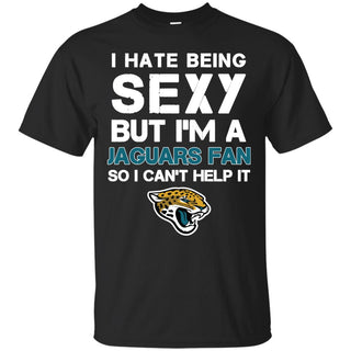 I Hate Being Sexy But I'm Fan So I Can't Help It Jacksonville Jaguars Black T Shirts