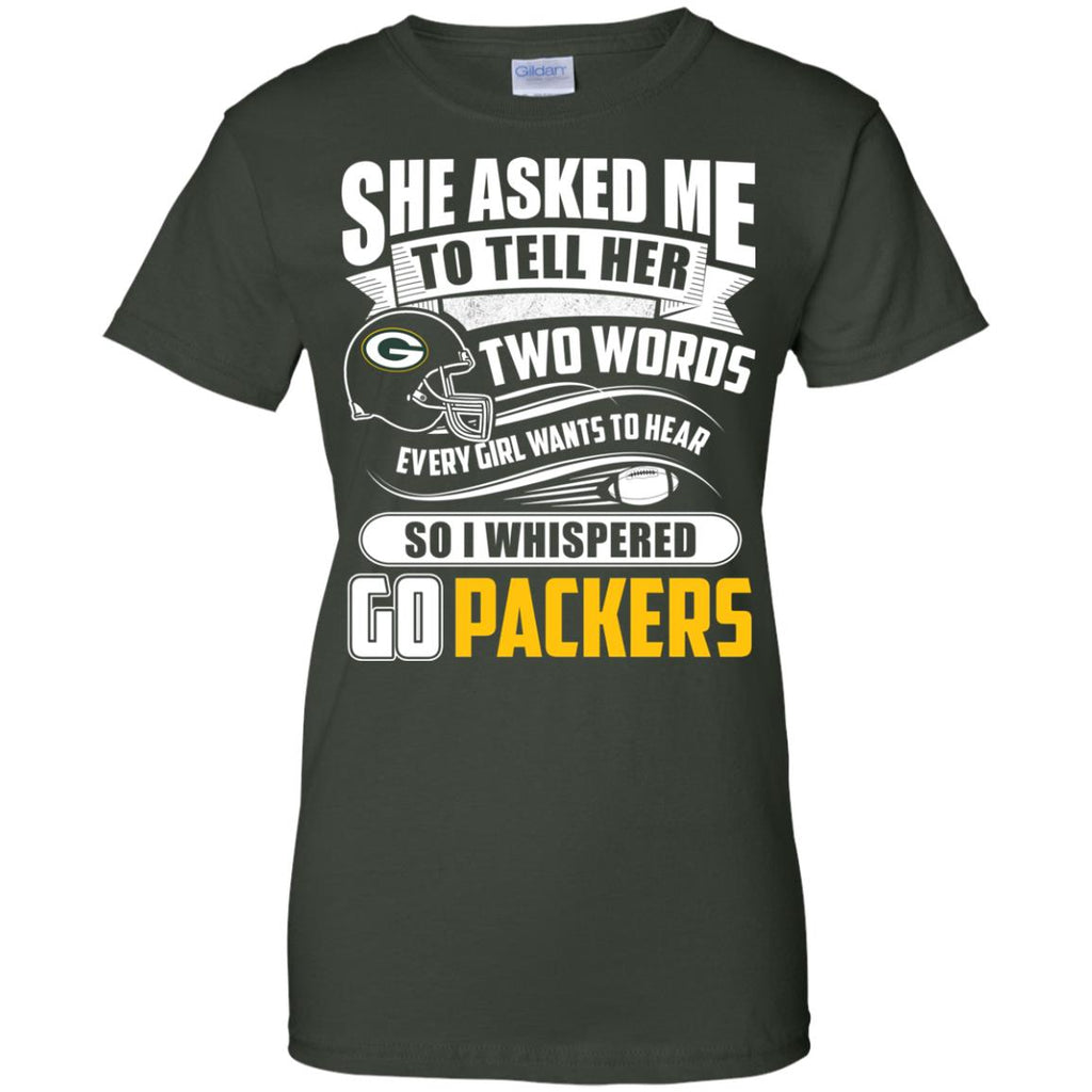 She Asked Me To Tell Her Two Words Green Bay Packers T Shirts