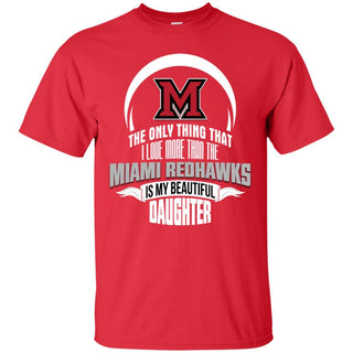 The Only Thing Dad Loves His Daughter Fan Miami RedHawks T Shirt