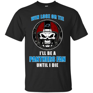 Win Lose Or Tie Until I Die I'll Be A Fan Carolina Panthers Black T Shirts