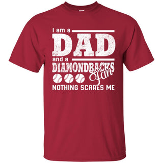 I Am A Dad And A Fan Nothing Scares Me Arizona Diamondbacks T Shirt