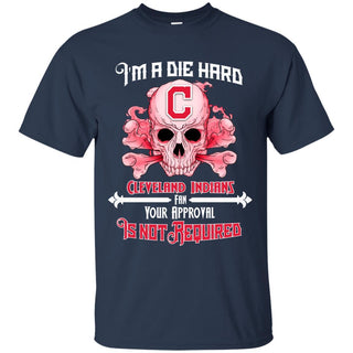 I Am Die Hard Fan Your Approval Is Not Required Cleveland Indians T Shirt