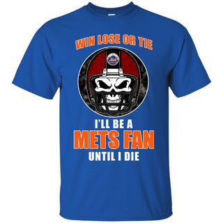 Win Lose Or Tie Until I Die I'll Be A Fan New York Mets Royal T Shirts
