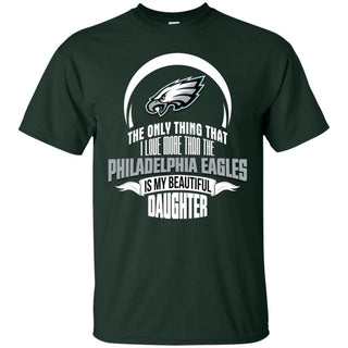 The Only Thing Dad Loves His Daughter Fan Philadelphia Eagles T Shirt