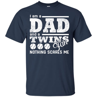 I Am A Dad And A Fan Nothing Scares Me Minnesota Twins T Shirt