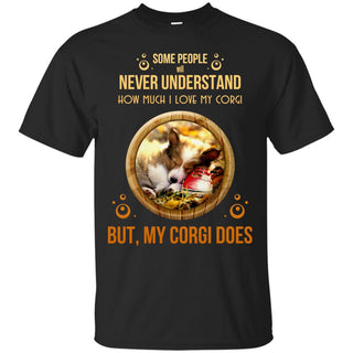People Never Understand How Much I Love My Corgi T Shirts
