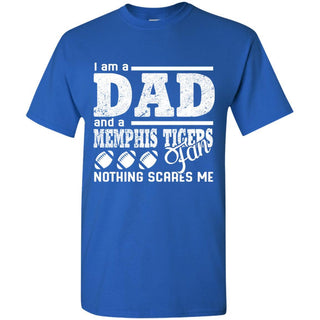 I Am A Dad And A Fan Nothing Scares Me Memphis Tigers T Shirt
