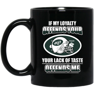 My Loyalty And Your Lack Of Taste New York Jets Mugs