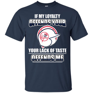My Loyalty And Your Lack Of Taste New York Yankees T Shirts