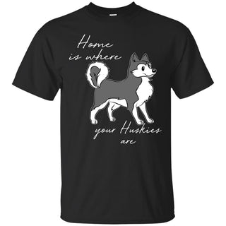 Home Is Where My Huskies Are T Shirts