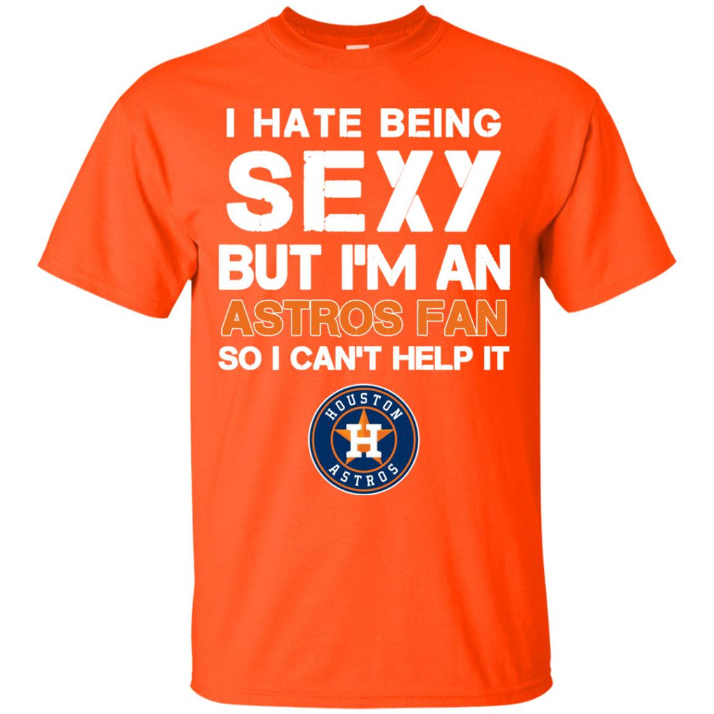 I Hate Being Sexy But I'm Fan So I Can't Help It Houston Astros Orange –  Best Funny Store