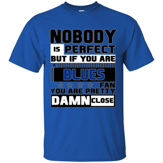 Nobody Is Perfect But If You Are A Blues Fan T Shirts