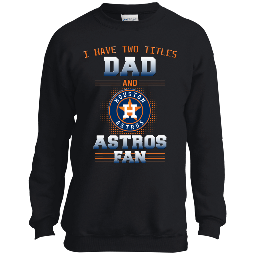 I Have Two Titles Dad And Houston Astros Fan T Shirts