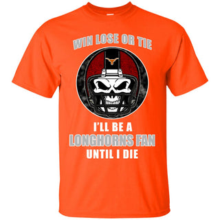 Win Lose Or Tie Until I Die I'll Be A Fan Texas Longhorns Orange T Shirts