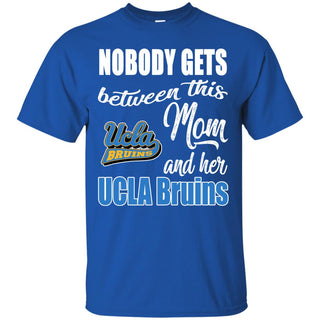 Nobody Gets Between Mom And Her UCLA Bruins T Shirts