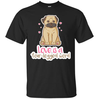 Pug - Love Is A Four-legged Word T Shirts