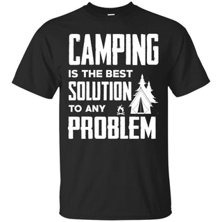 Camping Is The Best Solution T Shirts