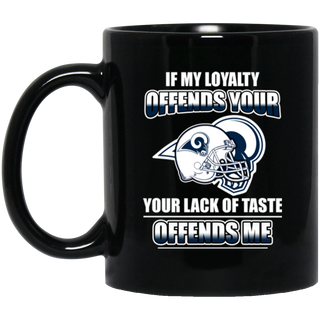 My Loyalty And Your Lack Of Taste Los Angeles Rams Mugs