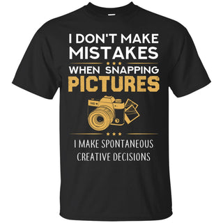 I Dont Make Mistakes When Snaping A Picture T Shirts