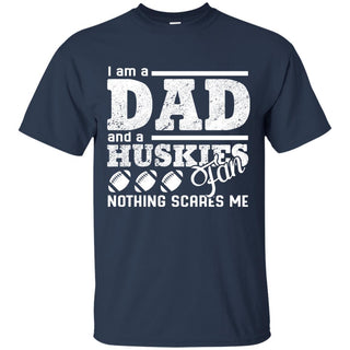 I Am A Dad And A Fan Nothing Scares Me Connecticut Huskies T Shirt