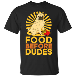 Pug - Food Before Dudes T Shirts