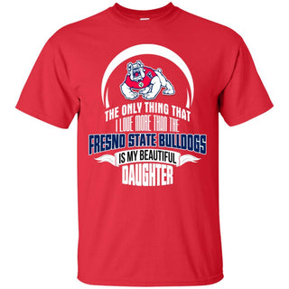 The Only Thing Dad Loves His Daughter Fan Fresno State Bulldogs T Shirt