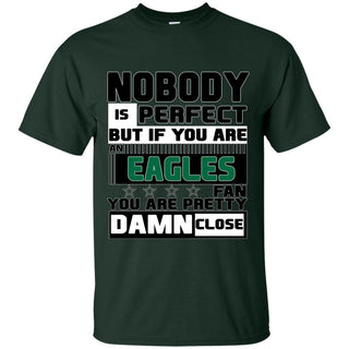 Nobody Is Perfect But If You Are An Eagles Fan T Shirts