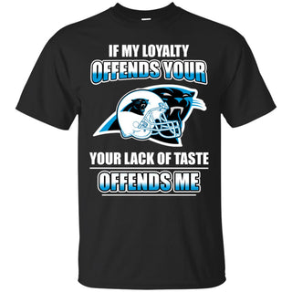 My Loyalty And Your Lack Of Taste Carolina Panthers T Shirts