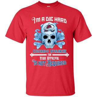 I Am Die Hard Fan Your Approval Is Not Required Colorado Avalanche T Shirt