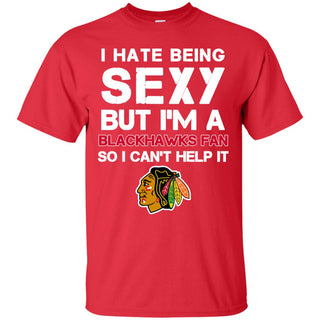 I Hate Being Sexy But I'm Fan So I Can't Help It Chicago Blackhawks Red T Shirts