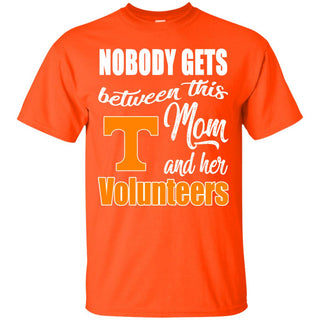 Nobody Gets Between Mom And Her Tennessee Volunteers T Shirts