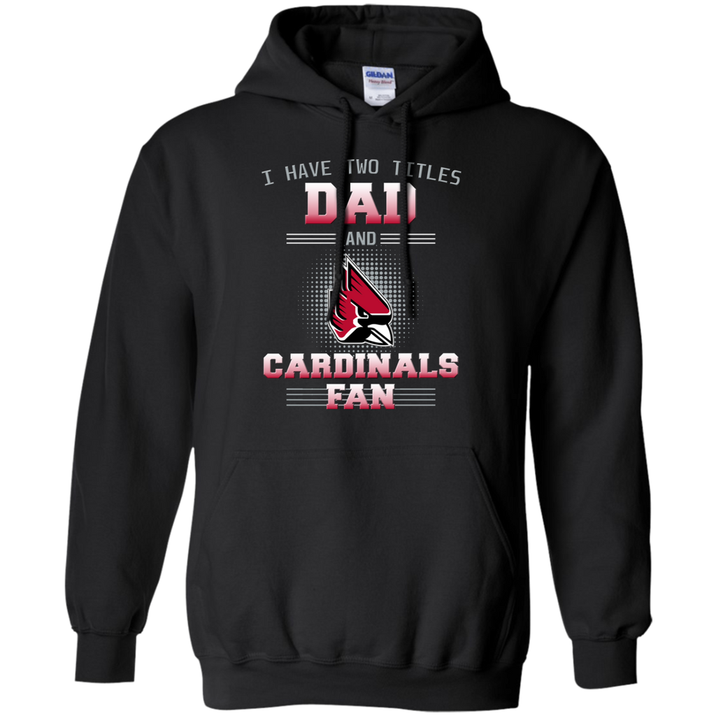 I Have Two Titles Dad And Ball State Cardinals Fan T Shirts