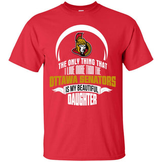 The Only Thing Dad Loves His Daughter Fan Ottawa Senators T Shirt