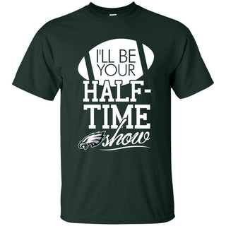 I'll Be Your Halftime Show Philadelphia Eagles T Shirts