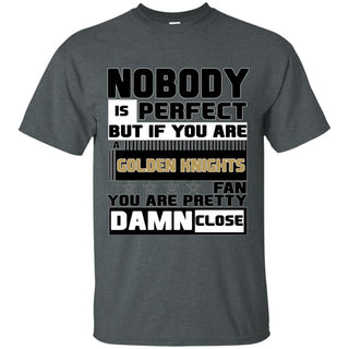 Nobody Is Perfect But If You Are A Golden Knights Fan T Shirts