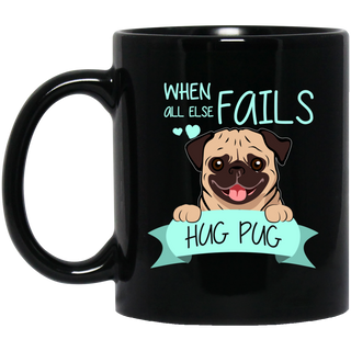 When All Else Fails Hug Pug Mugs