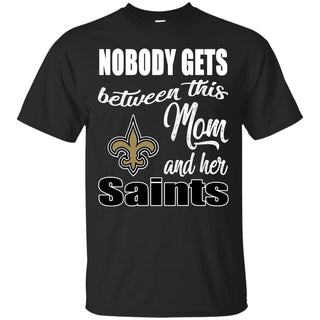Nobody Gets Between Mom And Her New Orleans Saints T Shirts