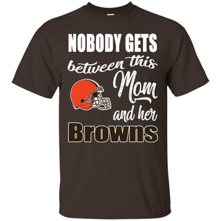 Nobody Gets Between Mom And Her Cleveland Browns T Shirts