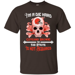 I Am Die Hard Fan Your Approval Is Not Required Cleveland Browns T Shirt